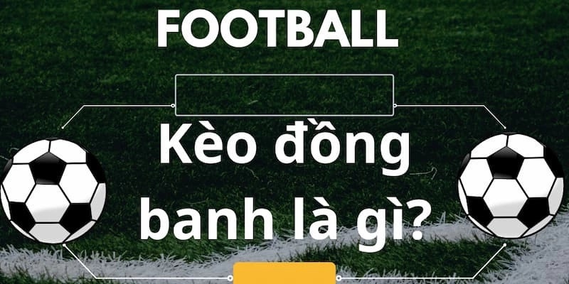 Tìm hiểu kèo chấp đồng banh là gì